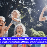 It’s Official – The Retirement Bailout That’s Changing Lives – How the Department of Labor is Protecting Millions of Retirees and Their Families