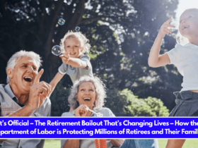 It’s Official – The Retirement Bailout That’s Changing Lives – How the Department of Labor is Protecting Millions of Retirees and Their Families