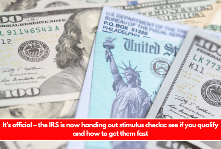 It’s official – the IRS is now handing out stimulus checks see if you qualify and how to get them fast