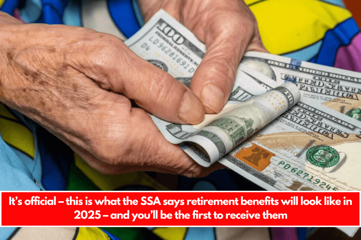 It’s official – this is what the SSA says retirement benefits will look like in 2025 – and you’ll be the first to receive them