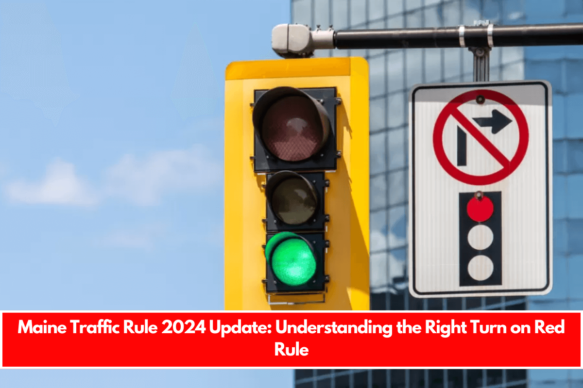 Maine Traffic Rule 2024 Update Understanding the Right Turn on Red Rule