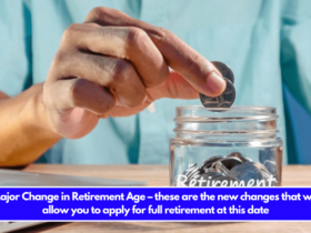 Major Change in Retirement Age – these are the new changes that will allow you to apply for full retirement at this date