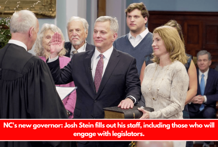 NC's new governor Josh Stein fills out his staff, including those who will engage with legislators.