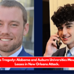 New Year's Tragedy Alabama and Auburn Universities Mourn Student Losses in New Orleans Attack.