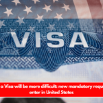 Obtaining a Visa will be more difficult: new mandatory requirement to enter in United States