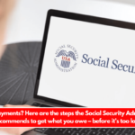 Overdue payments Here are the steps the Social Security Administration recommends to get what you owe – before it’s too late