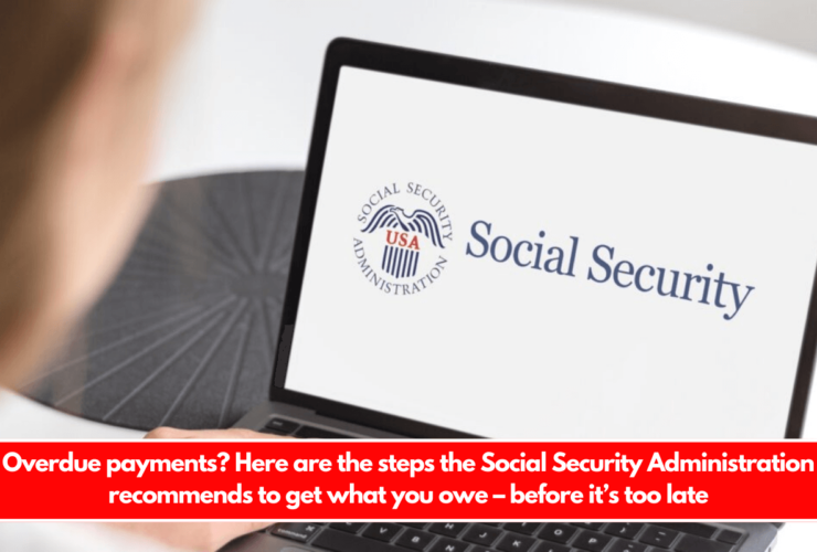 Overdue payments Here are the steps the Social Security Administration recommends to get what you owe – before it’s too late