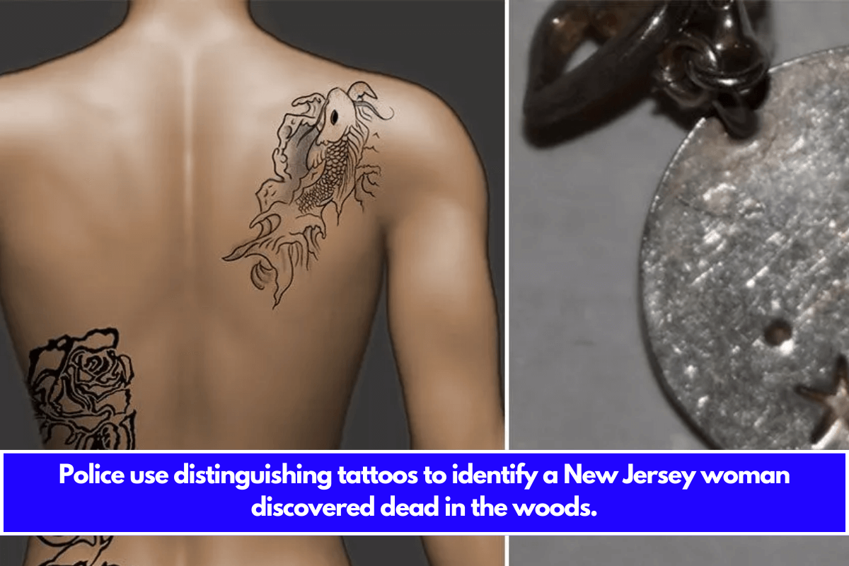 Police use distinguishing tattoos to identify a New Jersey woman discovered dead in the woods.