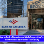 Say goodbye to Bank of America and Wells Fargo – they’re closing all their branches as of today – here’s why