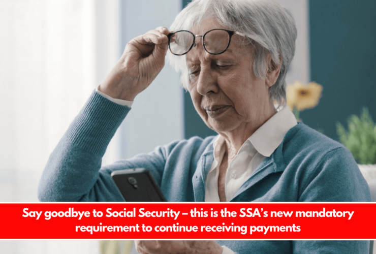 Say goodbye to Social Security – this is the SSA’s new mandatory requirement to continue receiving payments