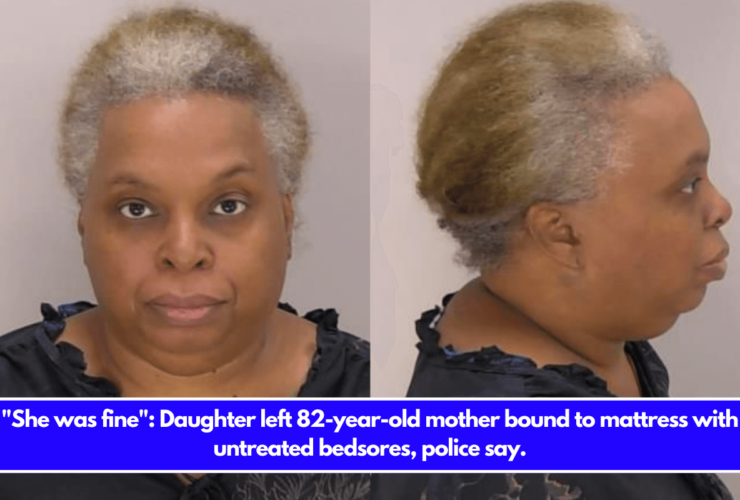 She was fine Daughter left 82-year-old mother bound to mattress with untreated bedsores, police say.