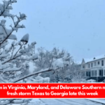 Snowstorm in Virginia, Maryland, and Delaware Southern new Jersey, fresh storm Texas to Georgia late this week