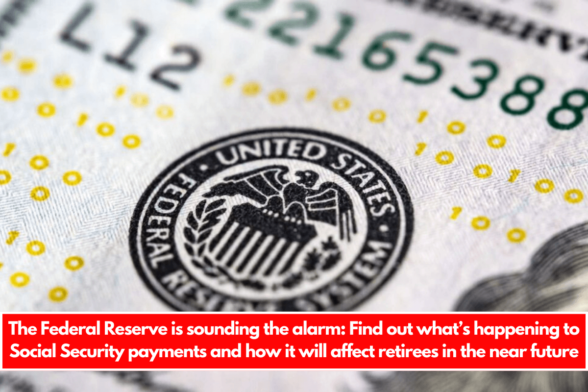 The Federal Reserve is sounding the alarm Find out what’s happening to Social Security payments and how it will affect retirees in the near future