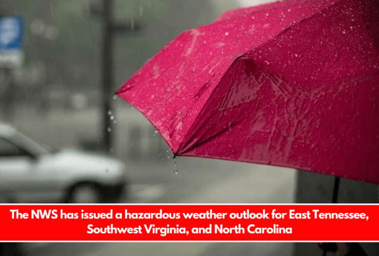 The NWS has issued a hazardous weather outlook for East Tennessee, Southwest Virginia, and North Carolina