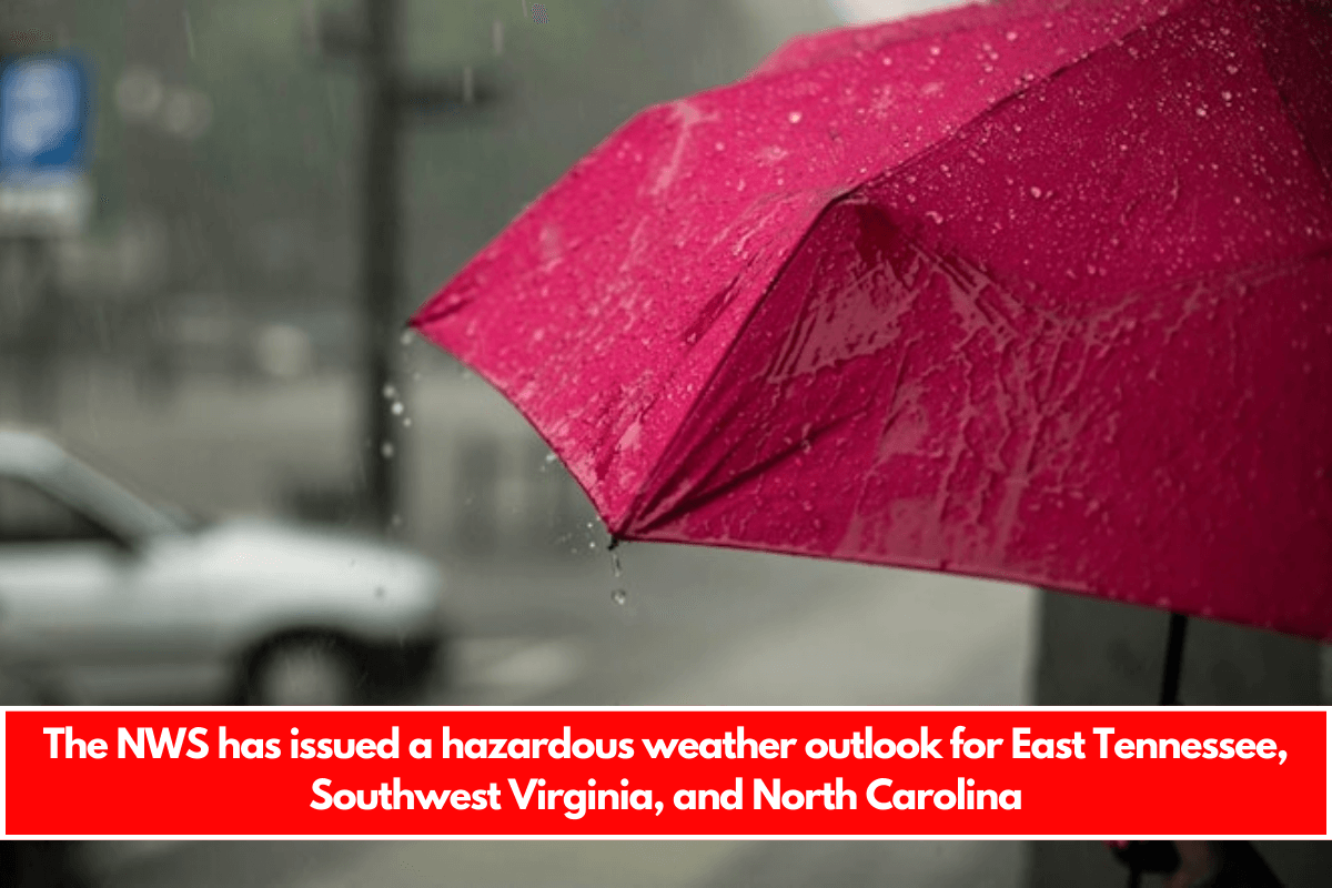 The NWS has issued a hazardous weather outlook for East Tennessee, Southwest Virginia, and North Carolina