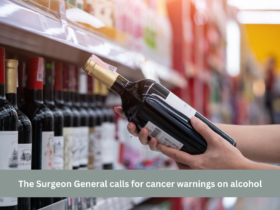 The Surgeon General calls for cancer warnings on alcohol