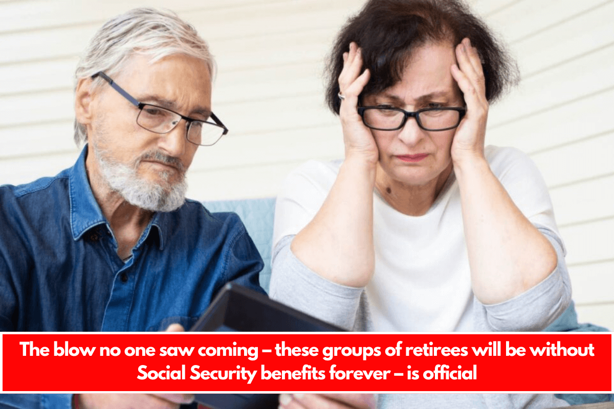 The blow no one saw coming – these groups of retirees will be without Social Security benefits forever – is official