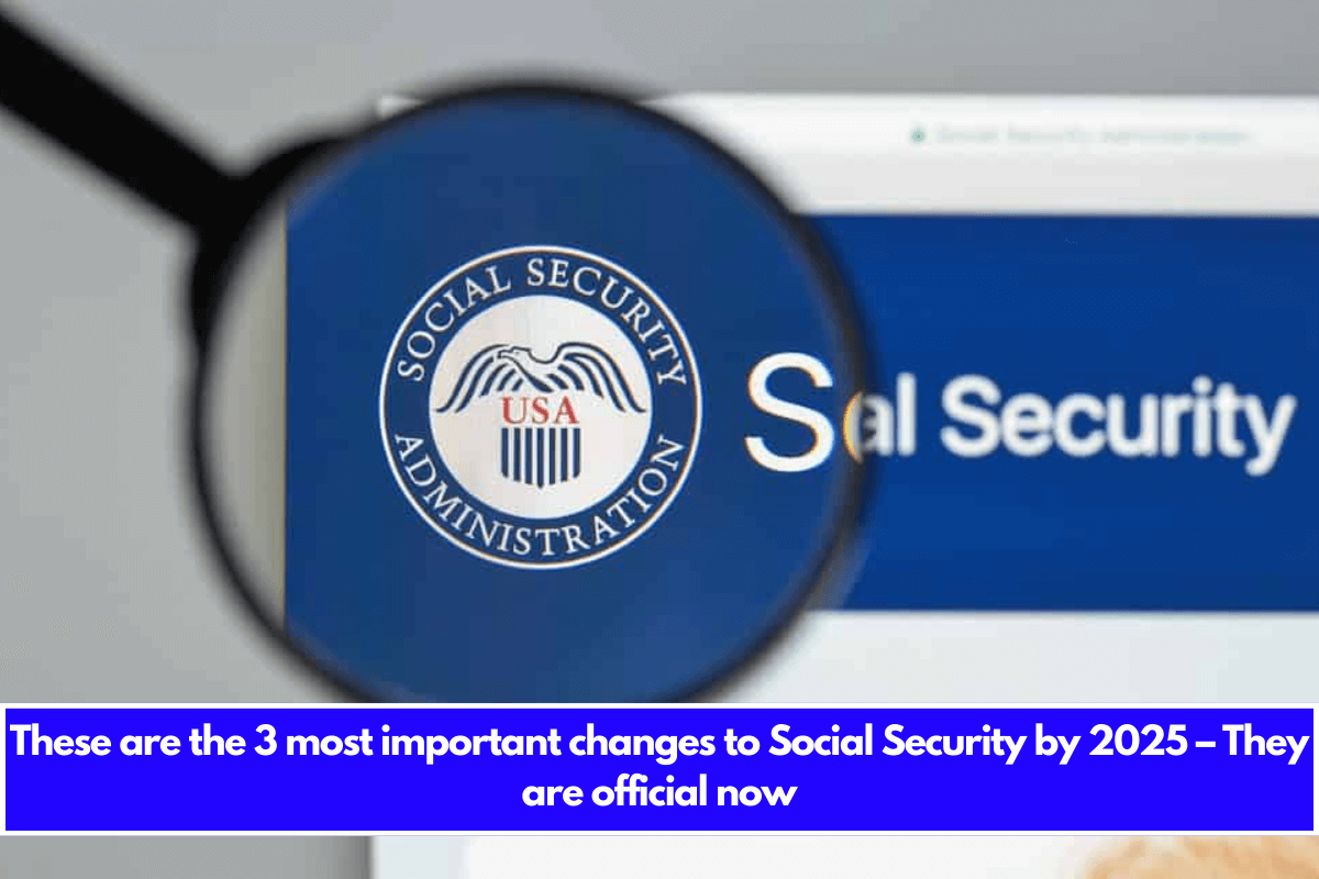 These are the 3 most important changes to Social Security by 2025 – They are official now