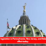 These new legislation in Pennsylvania, New Jersey, and Delaware take effect today.