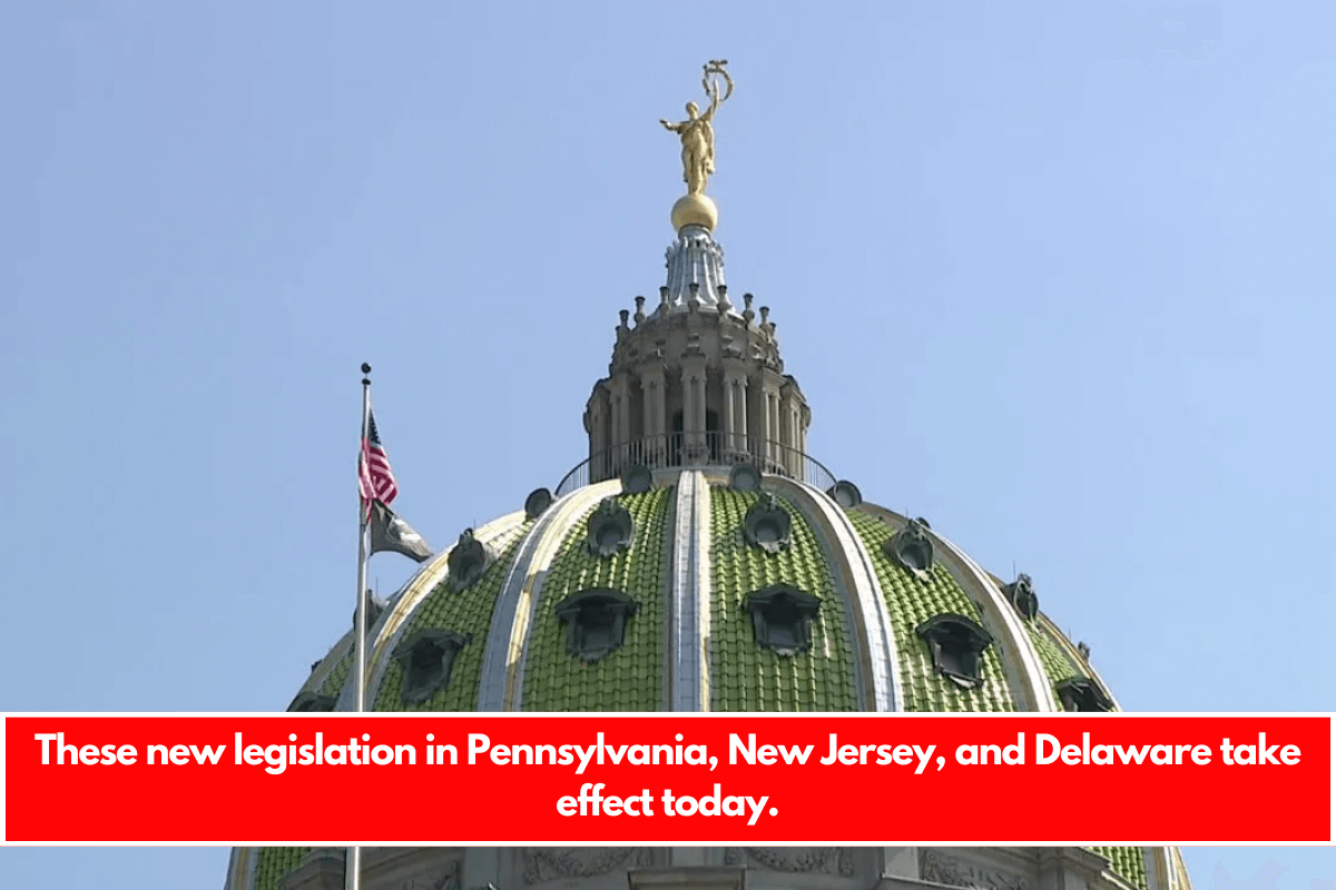 These new legislation in Pennsylvania, New Jersey, and Delaware take effect today.