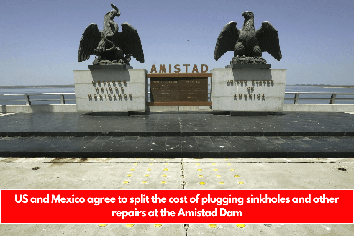 US and Mexico agree to split the cost of plugging sinkholes and other repairs at the Amistad Dam